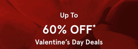Up To 60% OFF* Valentines Day Deals