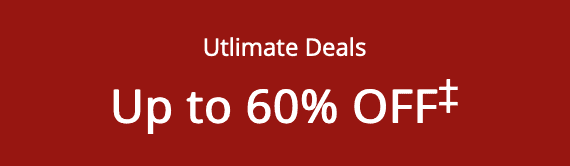 Utlimate Deals Up to 60% OFF‡