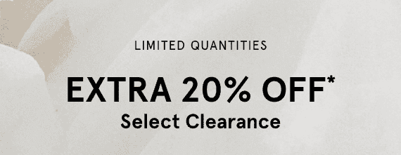 ENDS TODAY! Extra 20% OFF* Select clearance.