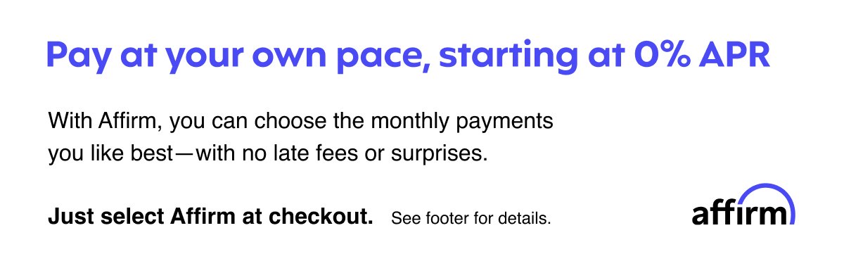 Pay at your own pace with Affirm financing