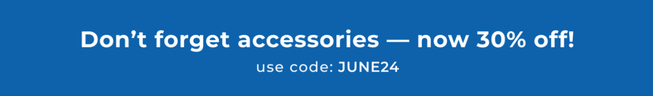 30% off accessories with code JUNE24