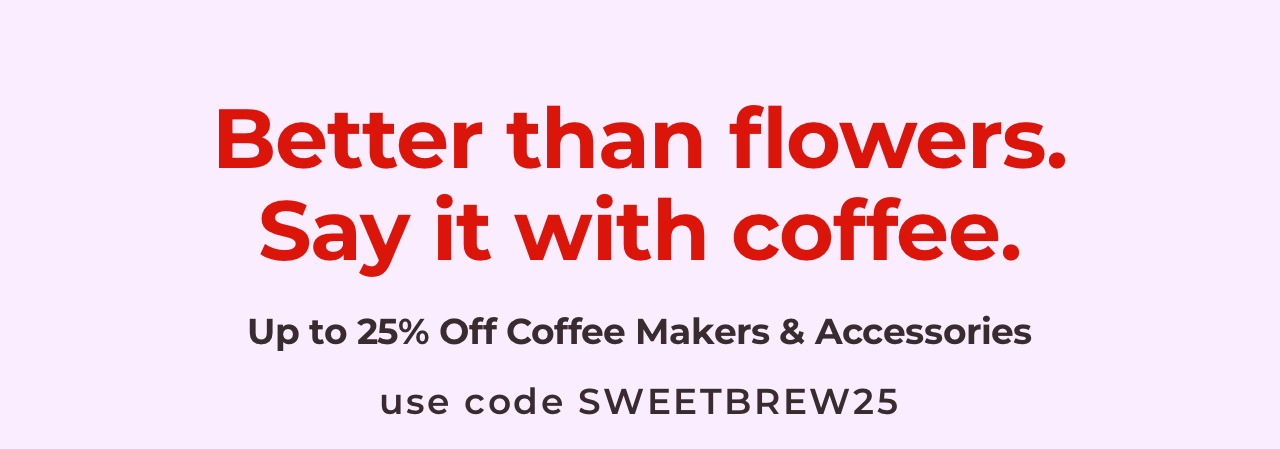 Save 25% on coffee makers and accessories with code SWEETBREW25