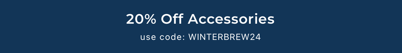 20% Off Accessories with code WINTERBREW24