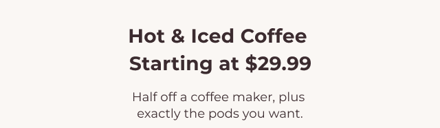 Hot & Iced Coffee Starting at \\$29.99