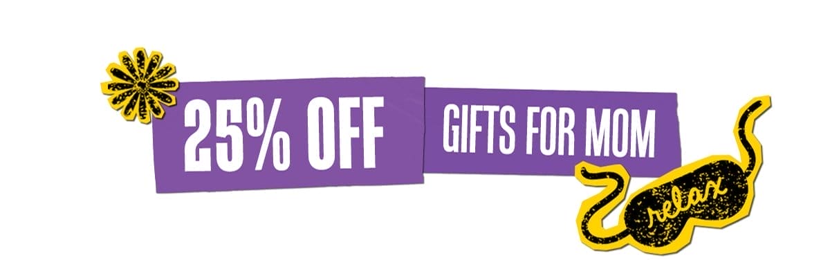 25% OFF GIFTS FOR MOM