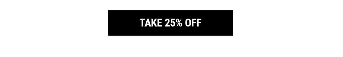 TAKE 25% OFF