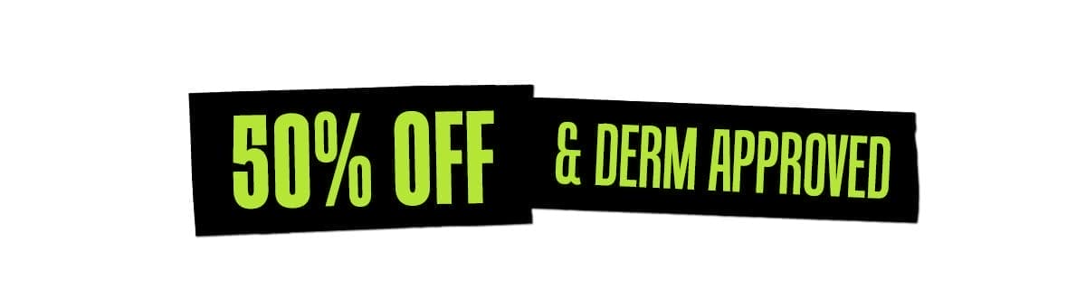 50% Off & Derm Approved