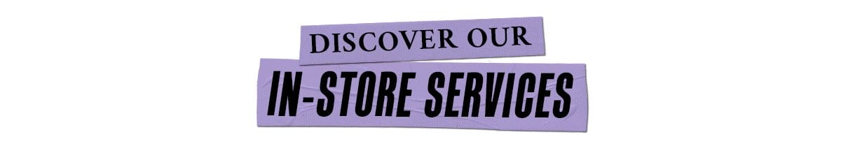 Discover Our In-Store Services