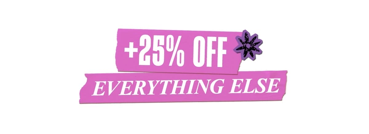 +25% Off Everything Else