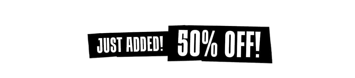 Just Added! 50% Off