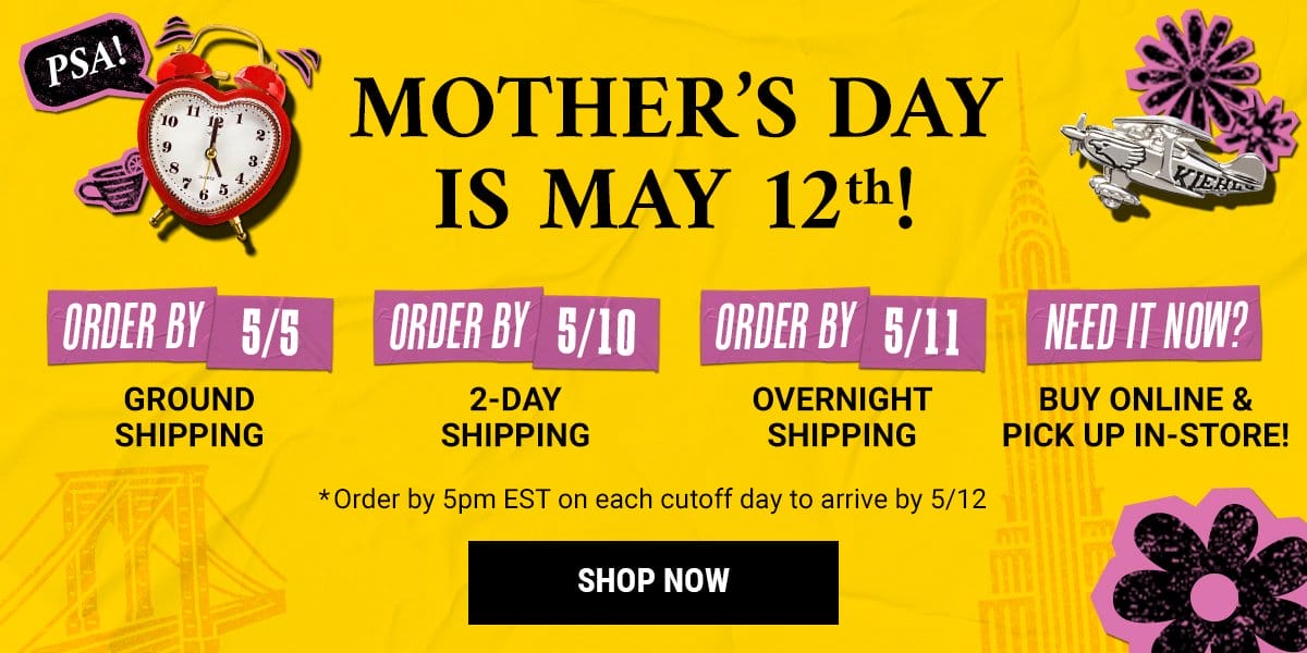 MOTHER'S DAY IS MAY 12TH!