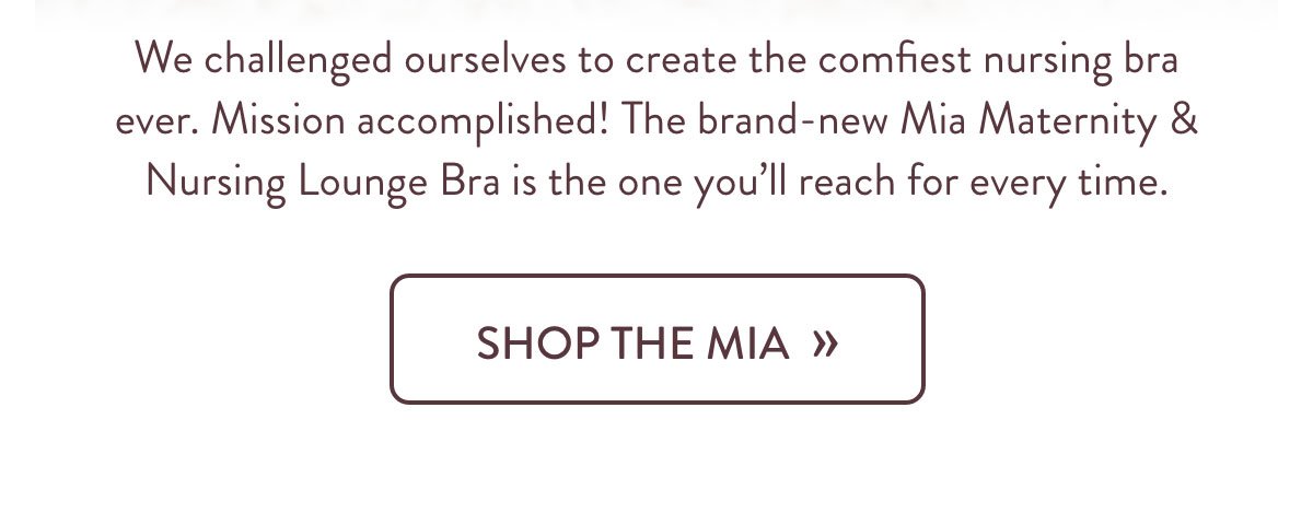 The brand-new Mia Maternity & Nursing Lounge Bra is the one you'll reach for every time.