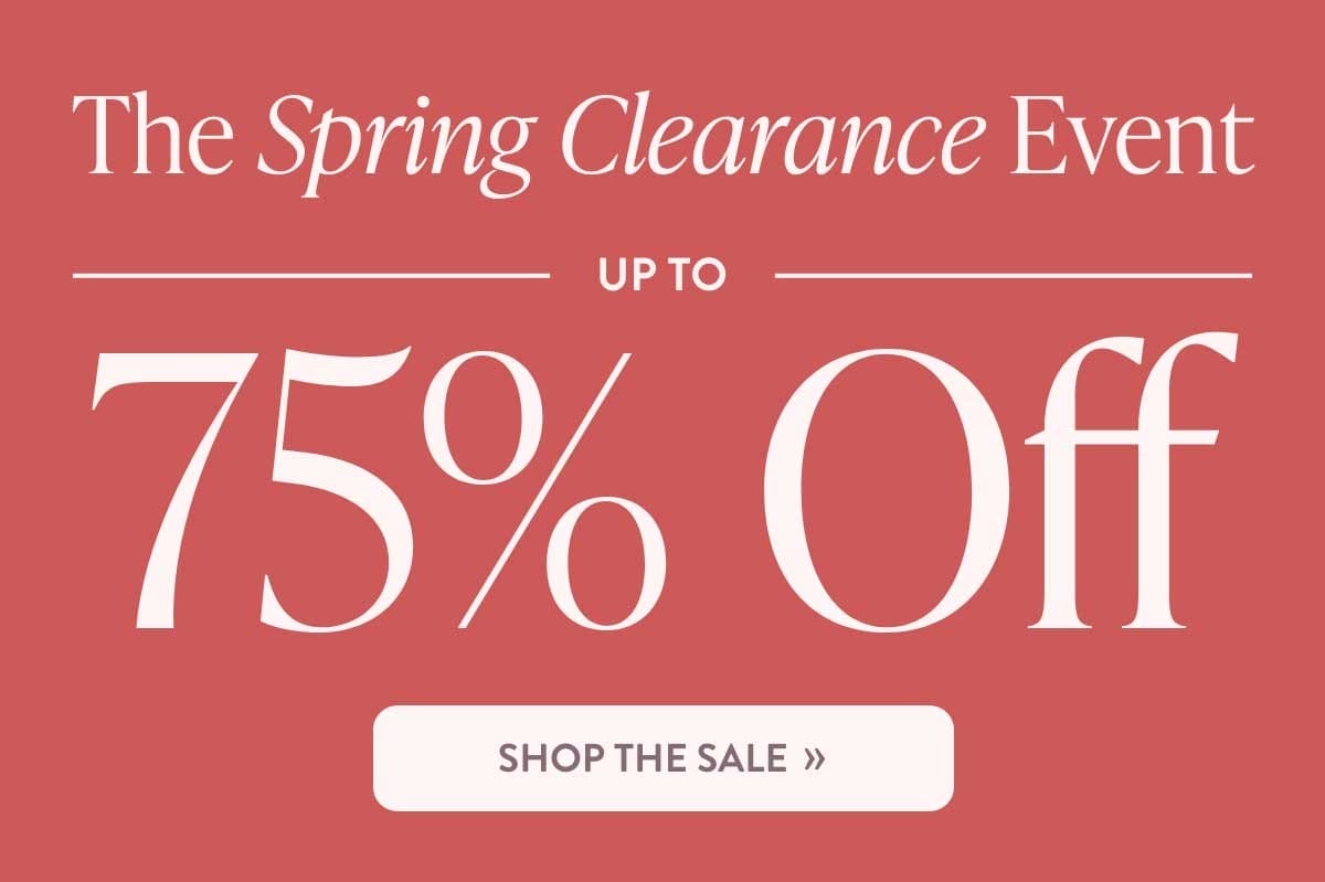 The Spring Clearance Event: Up to 75% off