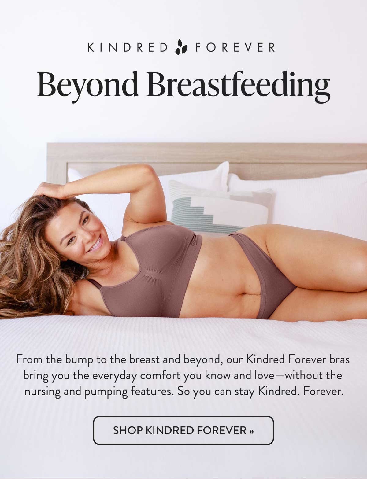 Our Kindred Forever bras bring you the everyday comfort you love without the nursing and pumping features