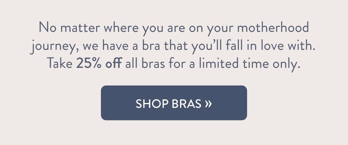 Take 25% off all bras for a limited time only.