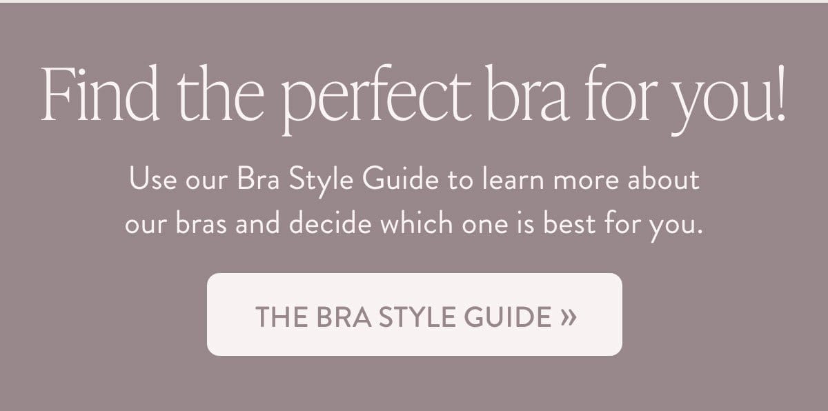 Find the perfect bra for you with our bra style guide!