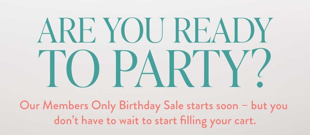 Our Birthday Sale starts soon, but you can start filling your cart now!