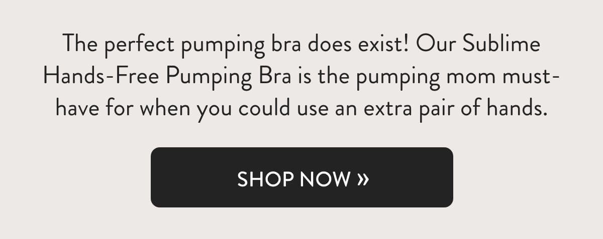 Our Sublime® Hands-Free Pumping Bra is a must-have for pumping moms!