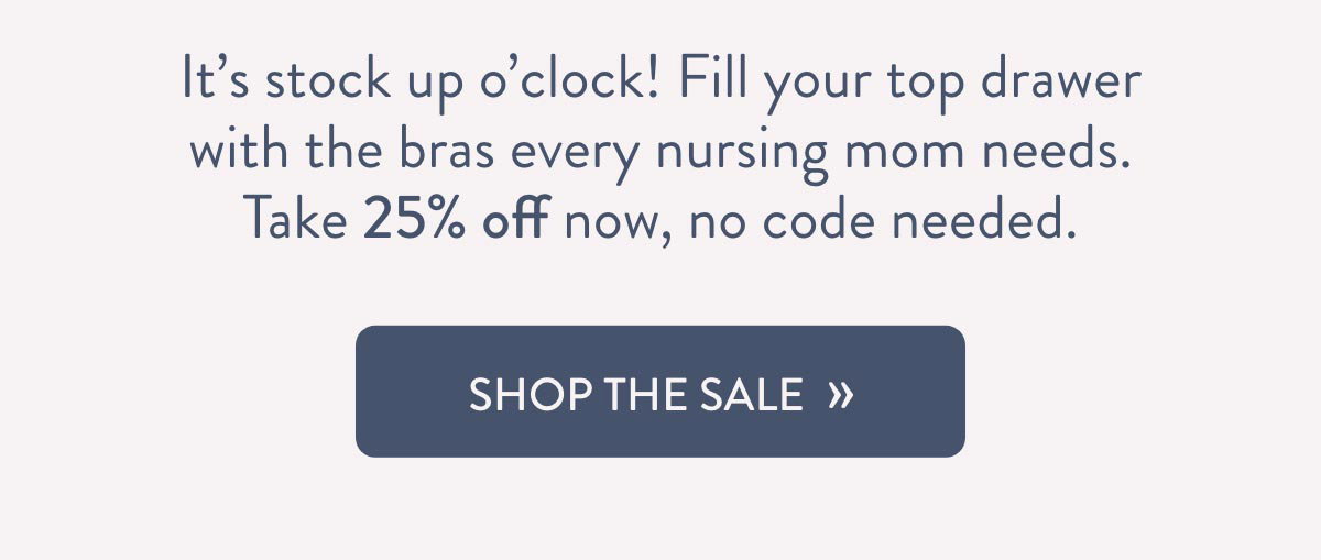 Take 25% off the bras every nursing mom needs.