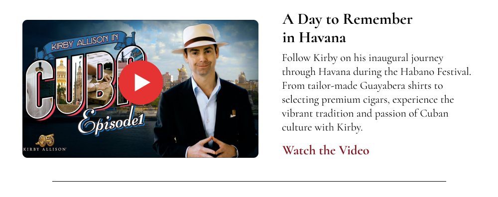 A Day to Remember in Havana: Follow Kirby on his inaugural journey through Havana during the Habanos Festival. From tailor-made Guayabera shirts to selecting premium cigars, experience the vibrant tradition and passion of Cuban culture with Kirby.