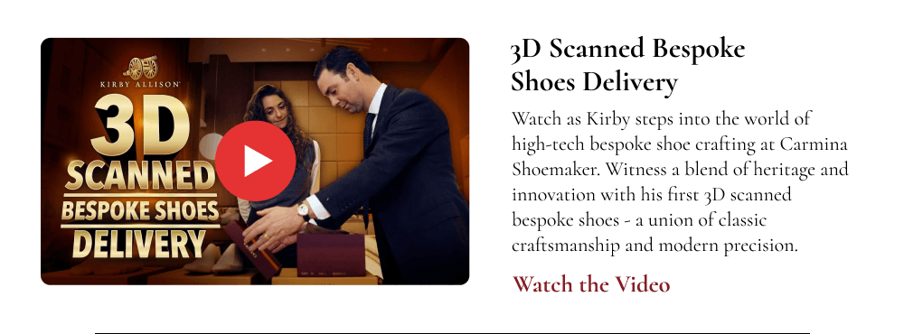 Watch as Kirby steps into the world of high-tech bespoke shoe crafting at Carmina Shoemaker. Witness a blend of heritage and innovation with his first 3D scanned bespoke shoes - a union of classic craftsmanship and modern precision.