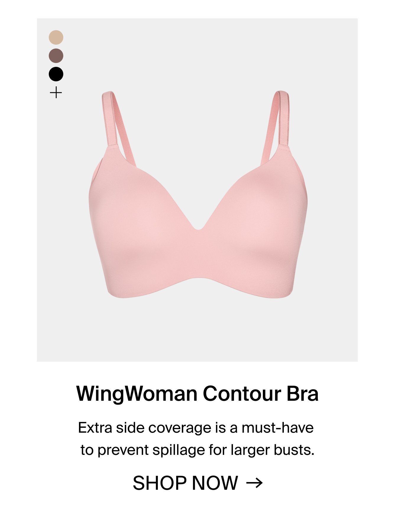 WingWoman Contour Bra. Extra side coverage is a must-have to prevent spillage for larger busts. SHOP NOW