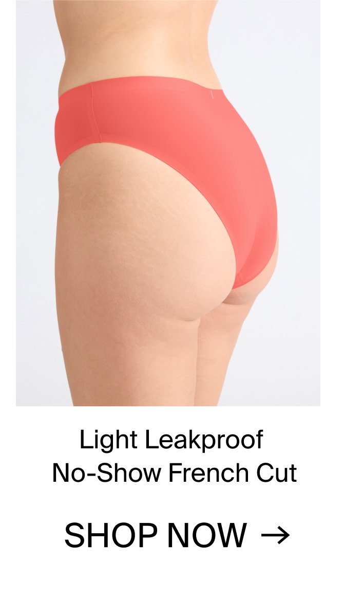 Light Leakproof No-Show French Cut. SHOP NOW.