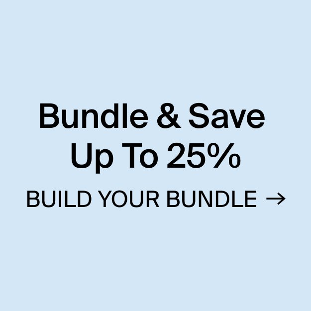 Bundle & Save up to 25% Build your bundle.