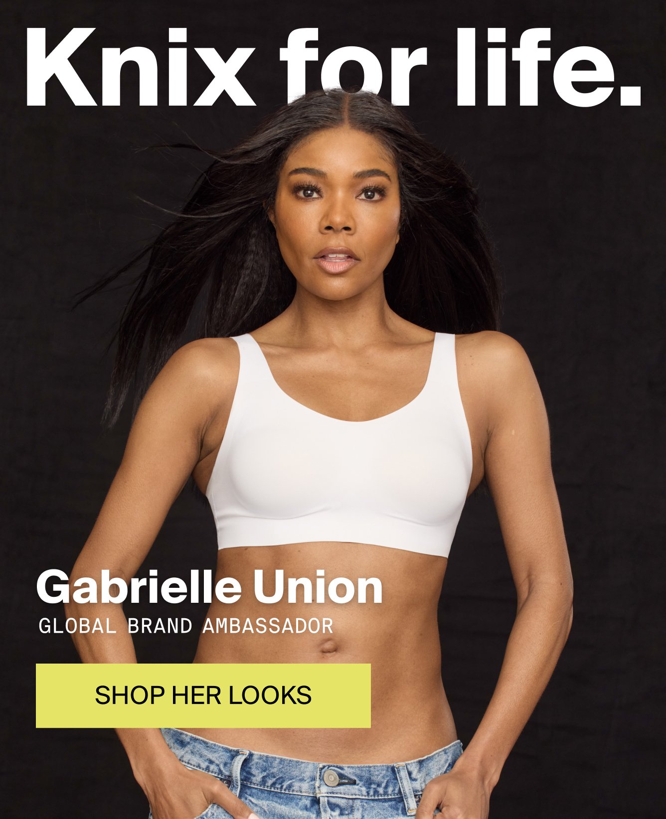 Knix for life. Gabrielle Union: Global Brand Ambassador. SHOP HER LOOKS.