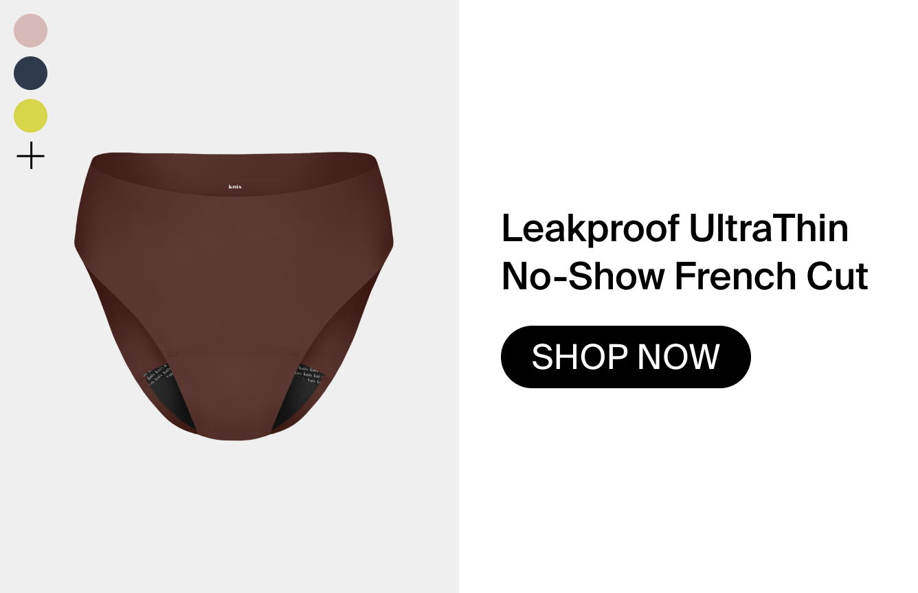 Experience that ultrathin feeling. Leakproof UltraThin No-Show French Cut. SHOP NOW. 