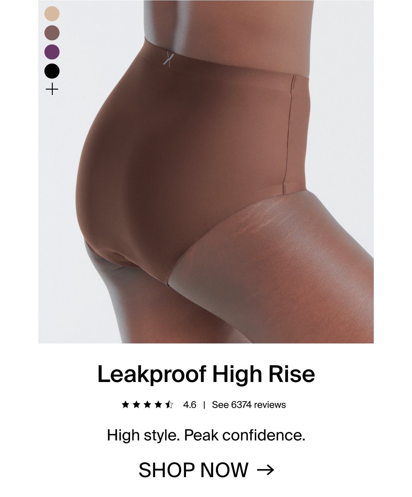 Leakproof High Rise. 4.5 stars. See 6374 reviews.High style. Peak confidence.