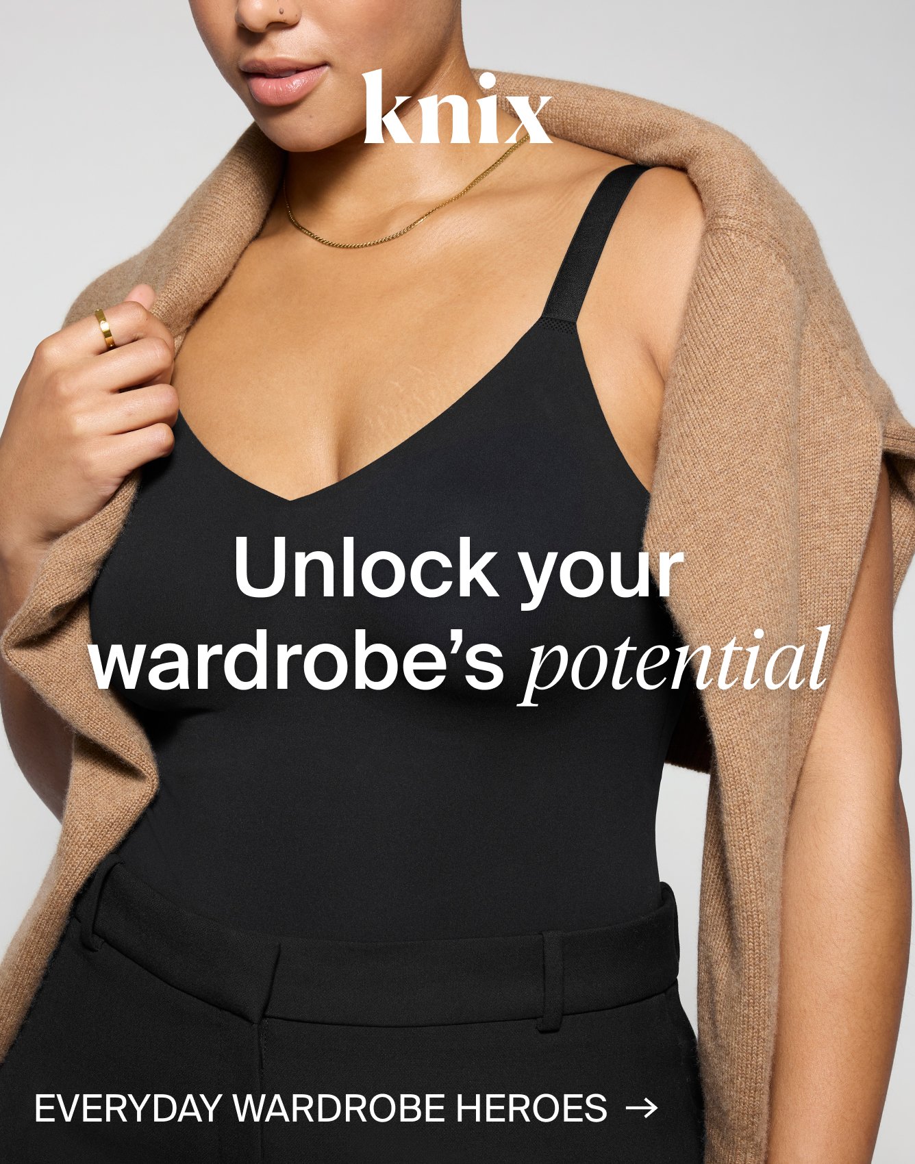 Knix: Unlock your wardrobe's potential. Everyday wardrobe heroes.