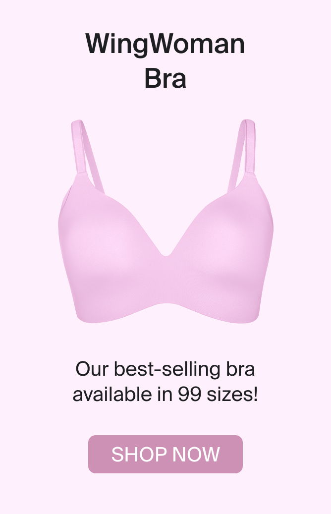 WingWoman Bra: Our best-selling bra available in 99 sizes! SHOP NOW.