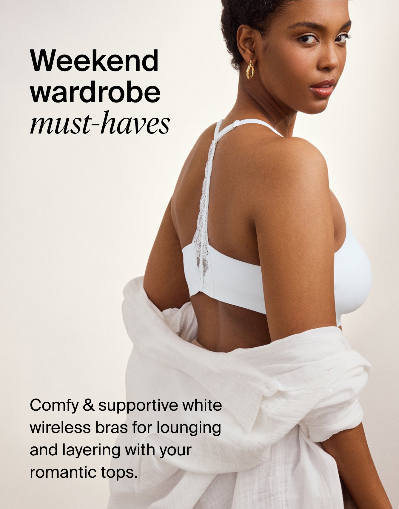 Weekend wardrobe must-haves. Comfy & supportive white wireless bras for lounging and layering with your romantic tops.