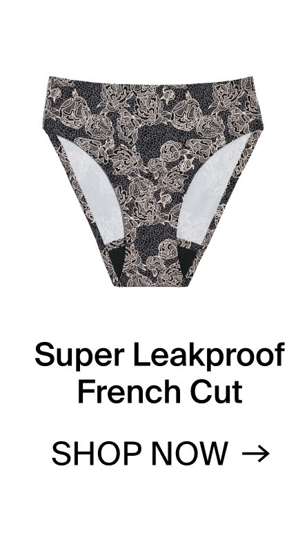 Super Leakproof French Cut. SHOP NOW