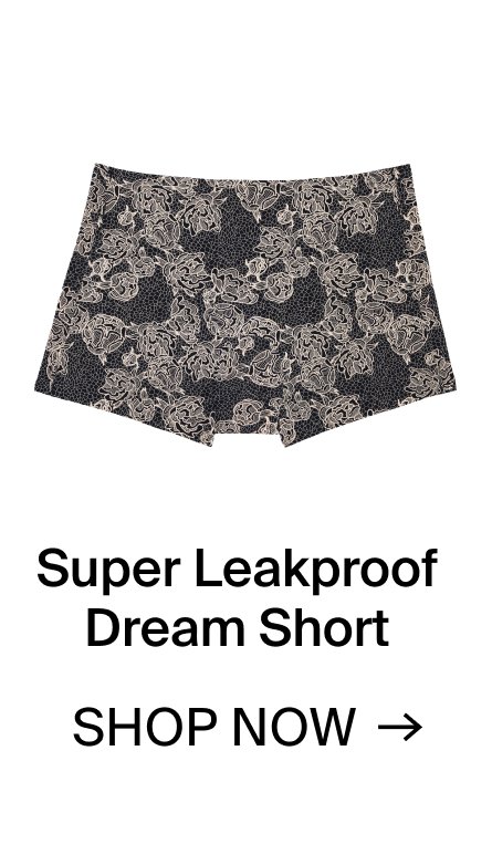 Super Leakproof Dream Short. SHOP NOW