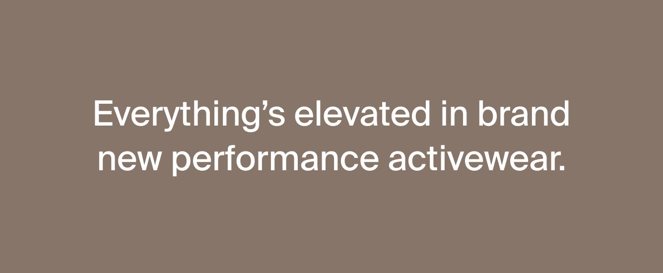 Everything's elevated in brand new performance activewear.