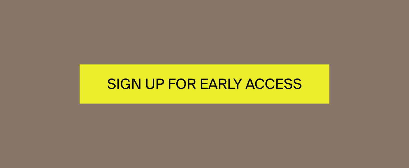 Sign up for early access