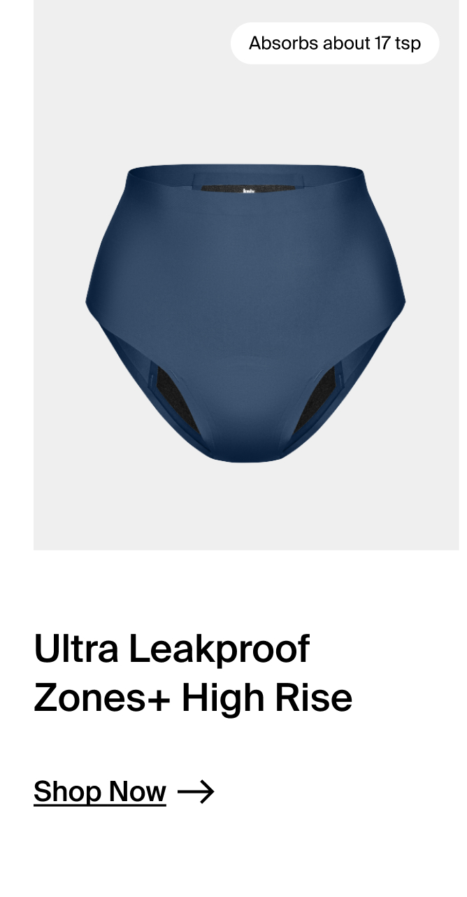 Ultra Leakproof Zones+ High Rise. SHOP NOW