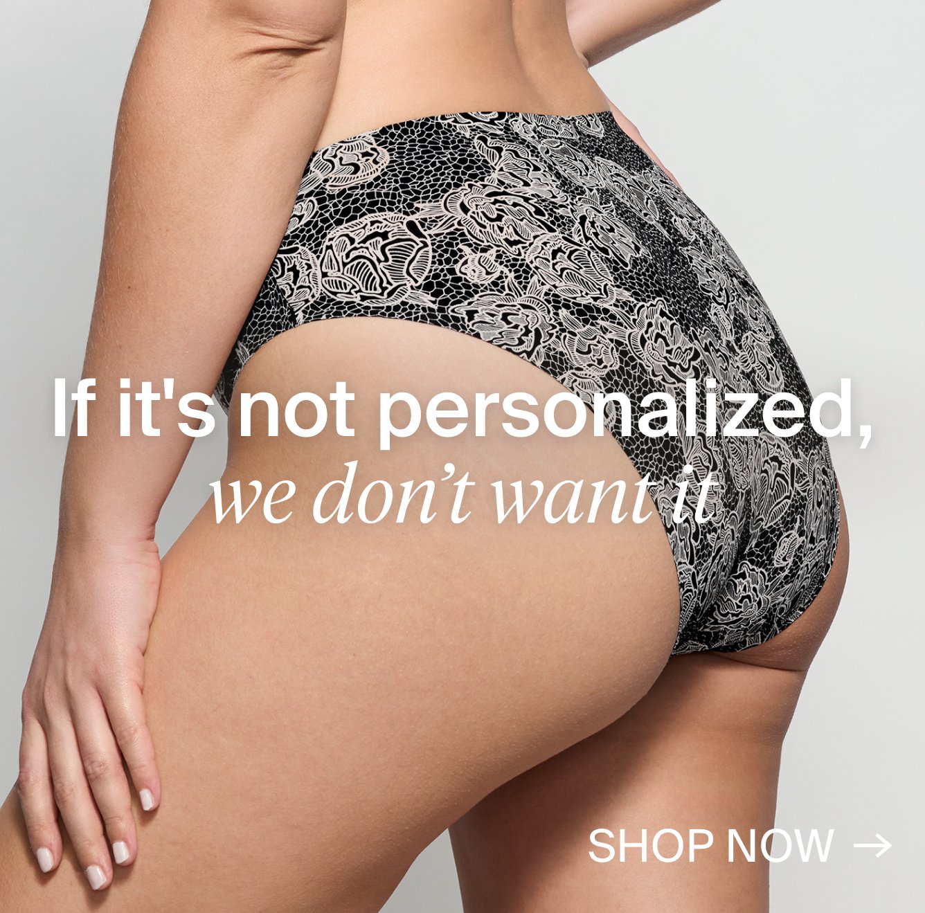 If it's not personalized, we don't want it. SHOP NOW.