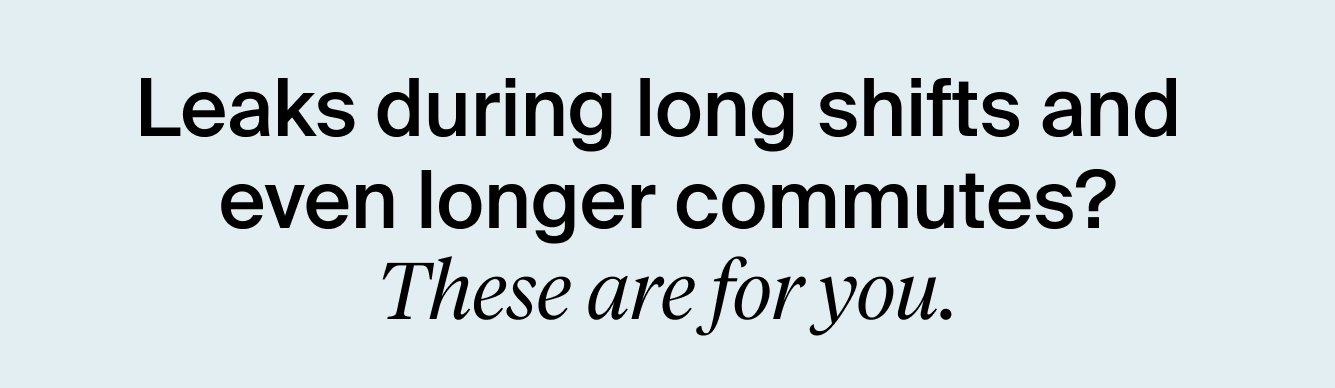 Leaks during long shifts and even longer commutes? These are for you.