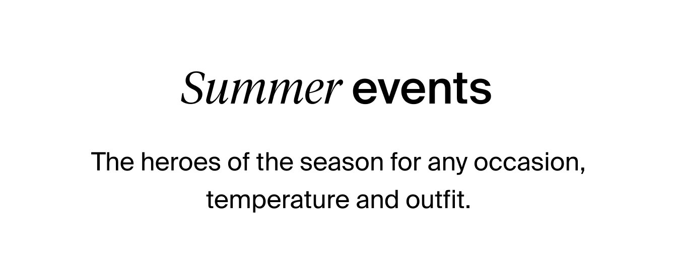 Summer events. The heroes of the season for any occasion, temperature and outfit.