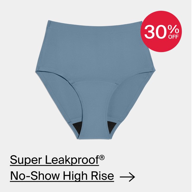 30% Off: Super Leakproof No-Show High Rise.