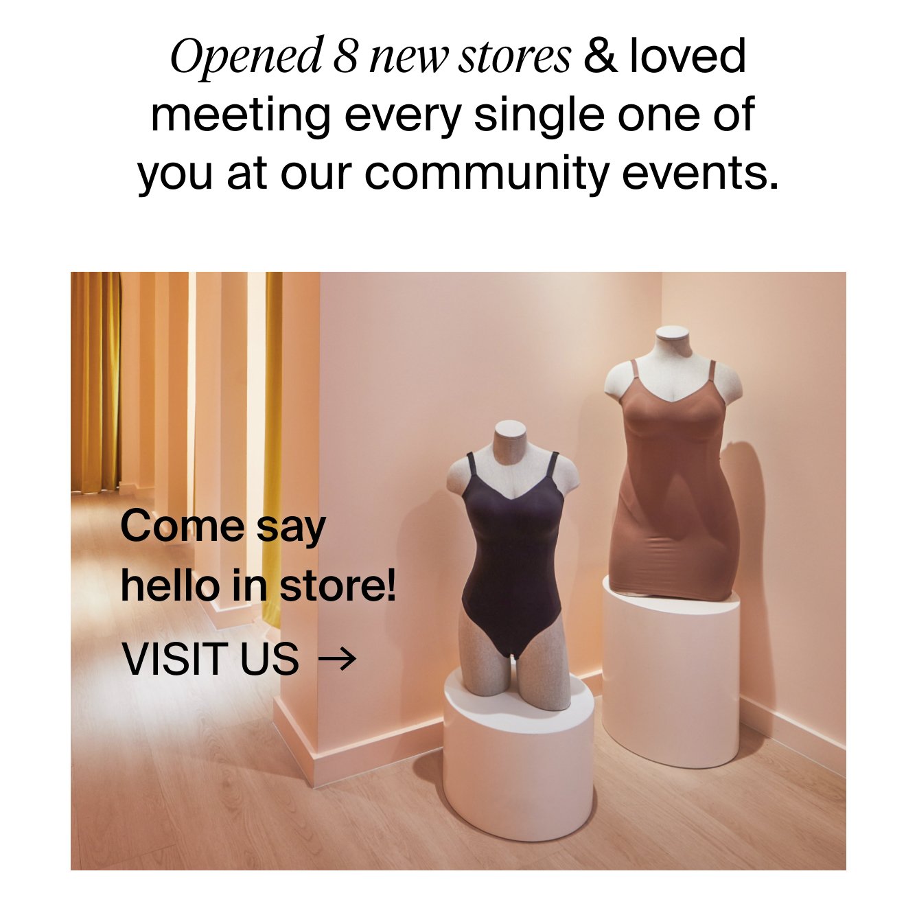 Opened 8 new stores & loved meeting every single one of you at our community events. Come say hello in store! VISIT US.