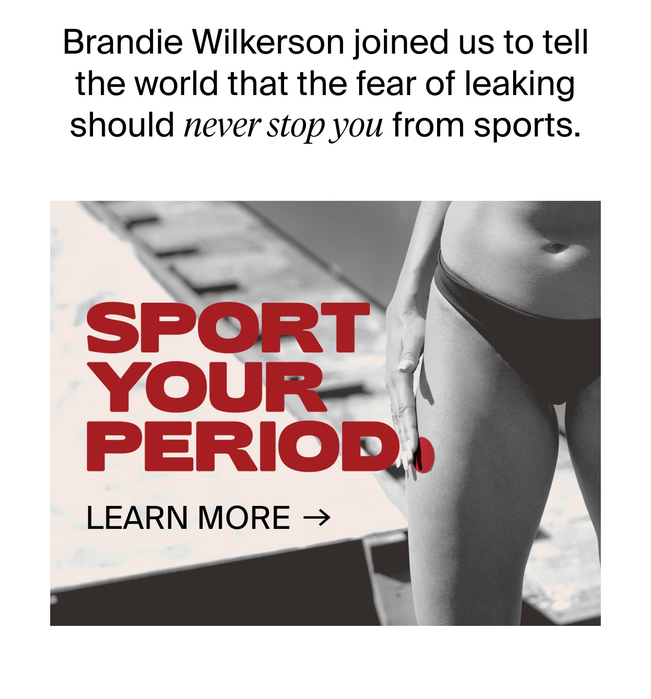 Brandie Wilkerson joined us to tell the world that the fear of leaking should never stop you from sports. SPORT YOU PERIOD. LEARN MORE.