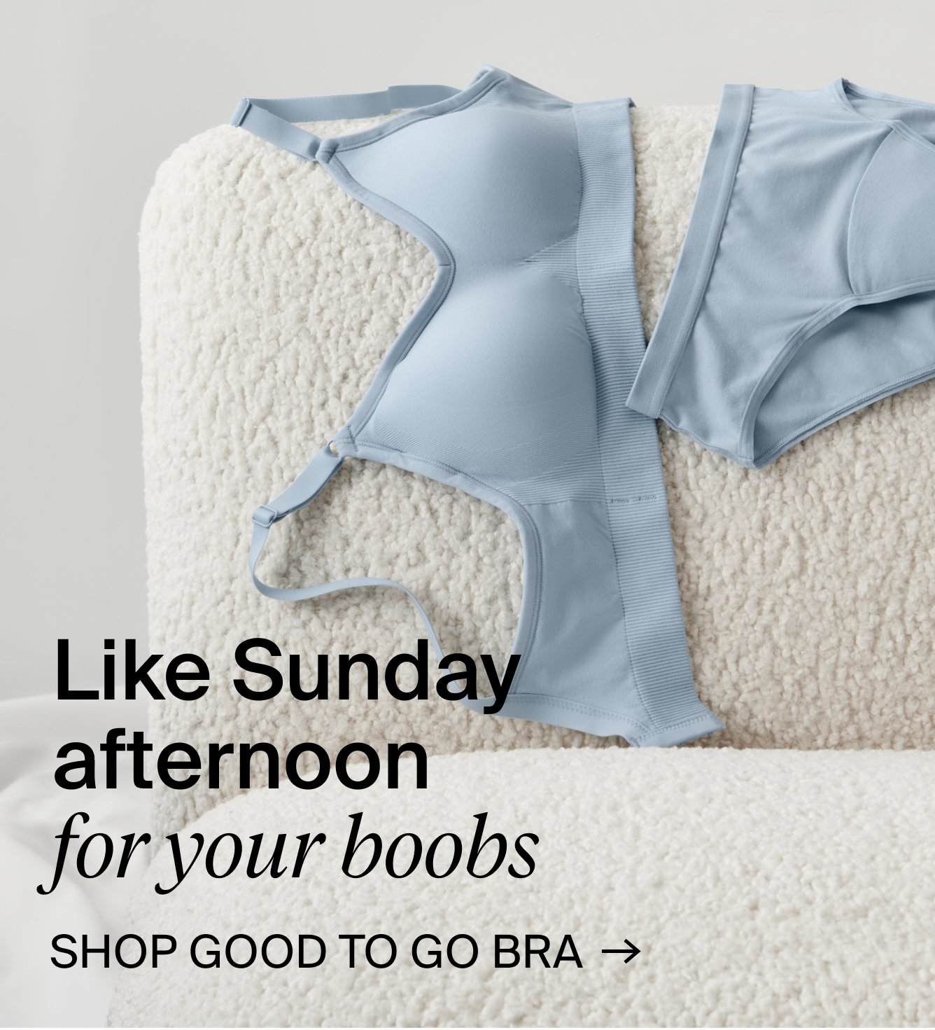 Like Sunday afternoon for your boobs. Shop Good to Go Bra.