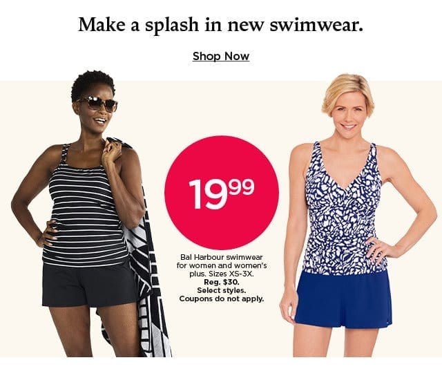 \\$19.99 bal harbour swimwear for women and women's plus. select styles. coupons do not apply. shop now. 