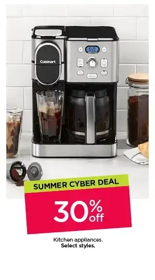 Summer Cyber deal. 30% off kitchen appliances. Select styles.