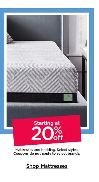 starting at 20% off plus save with coupon mattresses and bedding. select styles. shop mattresses.
