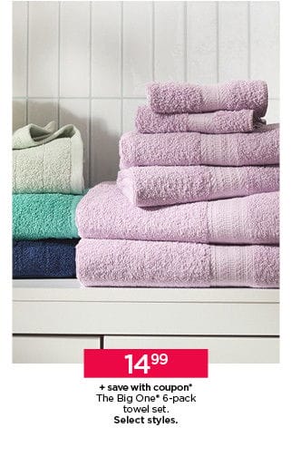 \\$14.99 The Big One 6-pack towel set, plus save with coupon. Select styles.